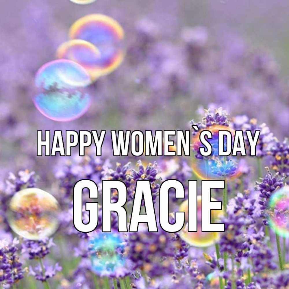 Greetings card с именем, Gracie happy women`s day цветы Greetings with text for free download 